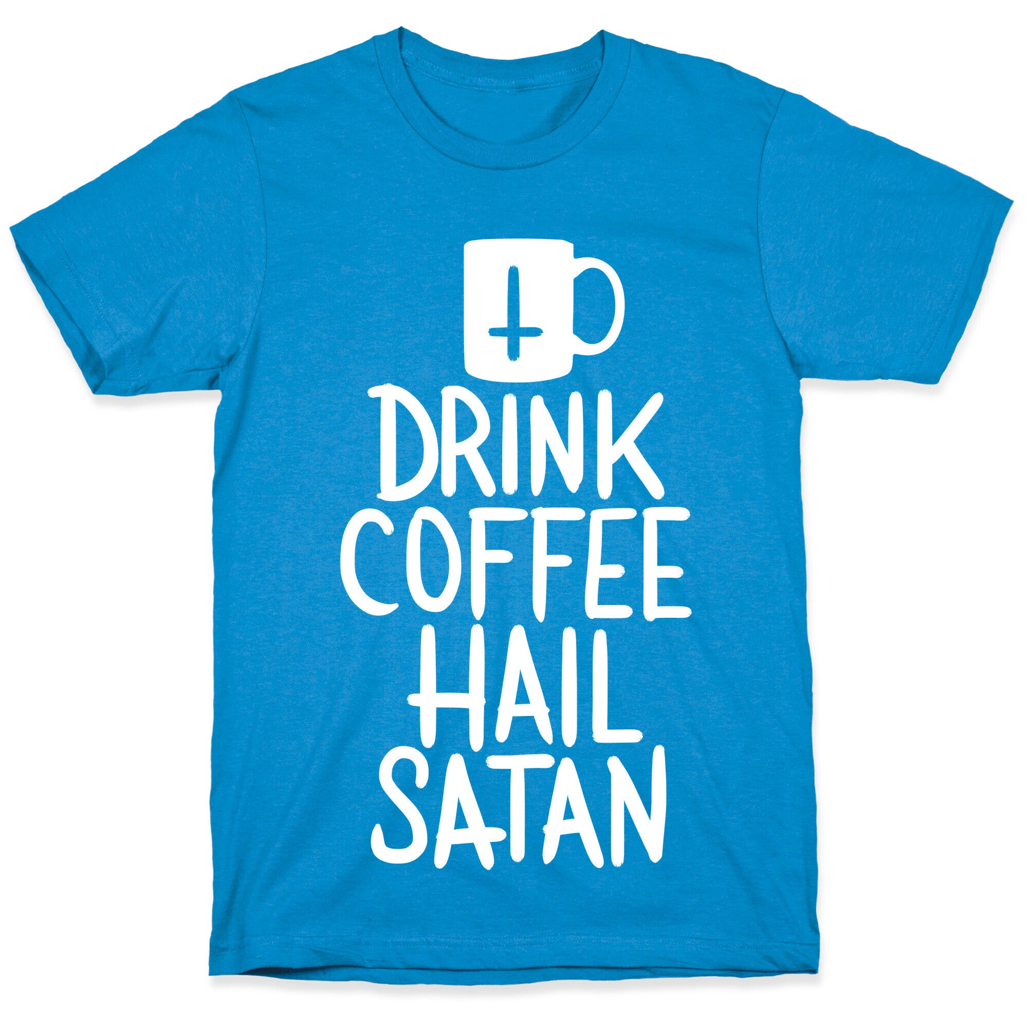 Drink Coffee, Hail Satan T-Shirt